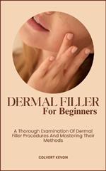 Dermal Fillers for Beginners: A Thorough Examination Of Dermal Filler Procedures And Mastering Their Methods