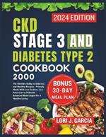 CKD Stage 3 and Diabetes Type 2 Cookbook: The Ultimate Guide to Delicious and Healthy Recipes - Friendly Meals With Low-Sodium, Low-Potassium to Maintain Balanced Blood Sugar For a Healthy Living