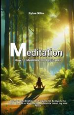 How to Meditate for Beginners: Effective Meditation Techniques for Everyone to Boost Health & Well-being, Cultivate Inner Joy and Peace