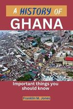 A History of Ghana: Important things you should know