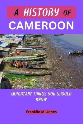 A Cameroon History: Important things you should know - Franklin M Jones - cover