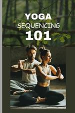 Yoga Sequencing 101: A Beginners Guide To Flow From Amateur To Yogi