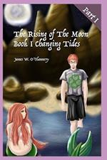 The Rising of The Moon Book I: Changing Tides Part I Second Edition: The Long-Awaited Sequel to James O'Flannery's First Book The Adventures of Richard McMurphy
