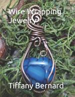 Wire Wrapping Jewelry: Step-by-Step Instructions to create a beautiful piece of wearable art featuring a heart shaped cabochon. 