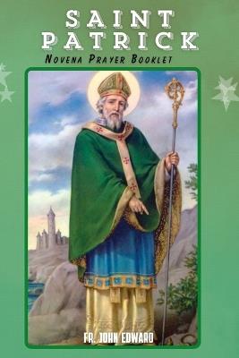 The Saint Patrick Novena Prayer Booklet: Irish Hero of Faith - John Edward - cover