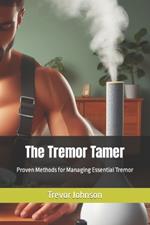 The Tremor Tamer: Proven Methods for Managing Essential Tremor