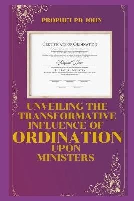 Unveiling the Transformative Influence of Ordination Upon Ministers - Prophet Pd John - cover
