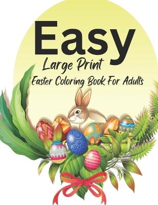 Easy Large Print Easter Coloring Book For Adults: Over 50+ Simple and Relaxing Designs for Adults and Seniors with Easter Themed, Decorated Easter Egg Baskets, Lovely Spring Flowers And More - Pk Design Book - cover