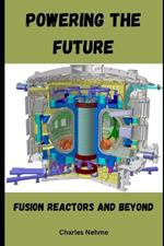 Powering the Future: Fusion Reactors and Beyond