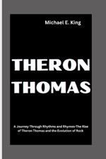 Theron Thomas: A Journey Through Rhythms and Rhymes-The Rise of Theron Thomas and the Evolution of Rock
