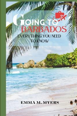 Going to Barbados?: Everything You Need to Know - Emma M Myers - cover