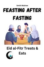 Feasting After Fasting: Eid al-Fitr Treats & Eats