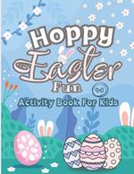 Hoppy Easter Fun Activity Book For Kids Ages 4-8: Develop Learning & Creativity with Letter Tracing, Coloring, and so Much More!