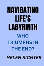 Navigating Life's Labyrinth: Who Triumphs in the End?