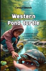 Western Pond turtle: A Complete Guide to Care for Western Pond Turtles, Characteristics, Housing, Diet, Enclosures, Health and Other Information