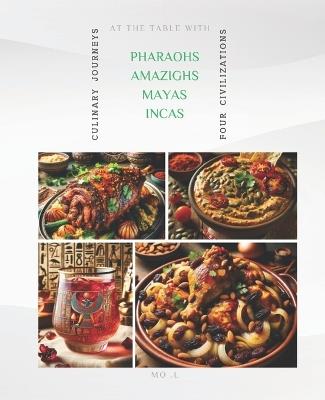 At the Table with Pharaohs, Amazighs, Mayas and Incas: Culinary Journeys - Mo L - cover