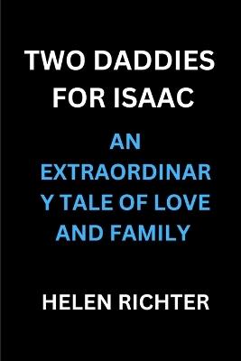 Two Daddies for Isaac: An Extraordinary Tale of Love and Family - Helen Richter - cover