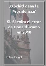 ¿Xóchitl gana la presidencia? Sí, si evita el error de Donald Trump en 2018