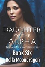 Daughter of the Alpha: The Alpha King's Breeder Book 6