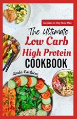 The Ultimate Low Carb High Protein Cookbook: Quick Easy Delicious Low Fat Low Calorie Diet Recipes and Meal Prep for Weight Loss & Type 2 Diabetes