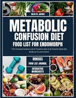Metabolic Confusion Diet Food List for Endomorph: The Comprehensive List of Foods to Eat and Avoid to Beat the Body at it's own Game