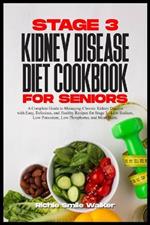 Stage 3 Kidney Disease Diet Cookbook for Seniors: Chronic Kidney Disease with Easy, Delicious, and Healthy Recipes for Stage 3 - Low Sodium, Low Potassium, Low Phosphorus, and Meal Plans.