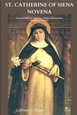 St. Catherine of Siena Novena: Patron Saint of Nurses, Against fire, Firefighters, Illnesses, Sexual temptation, Miscarriages