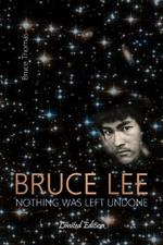 Bruce Lee: Nothing Was Left Undone