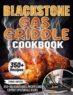 Blackstone Gas Griddle Cookbook: 350+ Delicious Grill Recipes and Expert Tips For all users