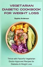 Vegetarian diabetic cookbook for weight loss: Thrive with Flavorful Vegetarian Doctor-Approved Recipes for Diabetes & Weight Loss