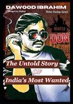 Dawood Ibrahim: The Untold Story of India's Most Wanted
