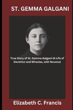 St. Gemma Galgani: True Story of St. Gemma Galgani(A Life of Devotion and Miracles, with Novena)