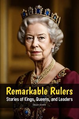 Remarkable Rulers: Stories of Kings, Queens, and Leaders - Shah Rukh - cover