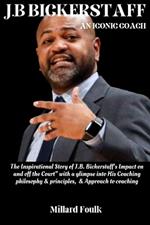 J.B Bickerstaff: AN ICONIC COACH: The Inspirational Story of J.B. Bickerstaff's Impact on and off the Court