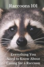 Raccoons 101: Everything You Need to Know About Caring for a Raccoon