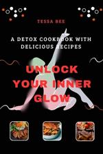 Unlock Your Inner Glow: A Detox Cookbook with Delicious Recipes
