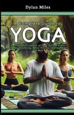 A Complete Guide to Yoga: The Therapeutic Effects of Yoga: Relieve Stress, Increase Flexibility, Better Posture, Healthy Heart and More