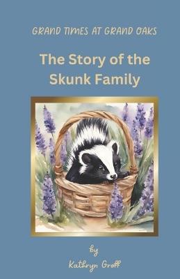 Grand Times at Grand Oaks: The Story of the Skunk Family - Kathryn Groff - cover