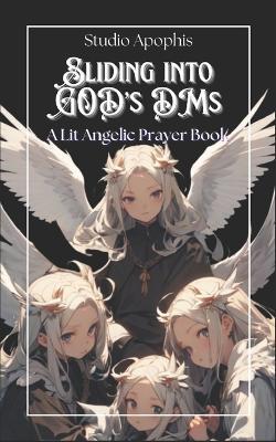Sliding into God's DMs: A Lit Angelic Prayer Book - Studio Apophis - cover