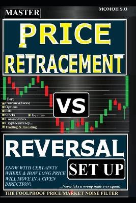 Master Price Retracement Vs Reversal Set Up: The Foolproof Price/Market Noise Filter - Momoh S O - cover