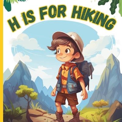 H is For Hiking: A Fun Hiking & Camping-themed ABC Picture Alphabet Adventure Book For Children Kids Boys Girls Preschoolers And Toddlers ABCs Of Hiking - Mlouds Books - cover