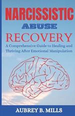 Narcissistic Abuse Recovery: A Comprehensive Guide to Healing and Thriving After Emotional Manipulation