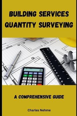Building Services Quantity Surveying: A Comprehensive Guide - Charles Nehme - cover