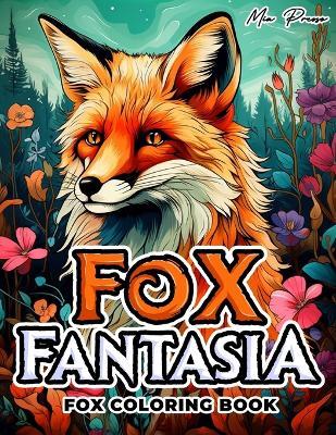 Fox coloring book: Fox Fantasia, Immerse Yourself in Tranquil Fox Landscapes: A Therapeutic Adult Coloring Journey Inspired by Nature's Most Enchanting Creatures - Mia Presso - cover