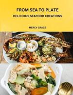From Sea to Plate: Delicious Seafood Creations