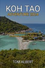 Koh Tao Adventure 2024: Unveiling the hidden treasures on Thailand's Island Paradise