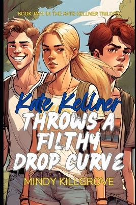 Kate Kellner Throws a Filthy Drop Curve - Mindy Killgrove - cover