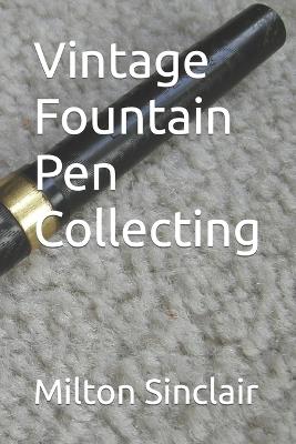 Vintage Fountain Pen Collecting - Milton Sinclair - cover