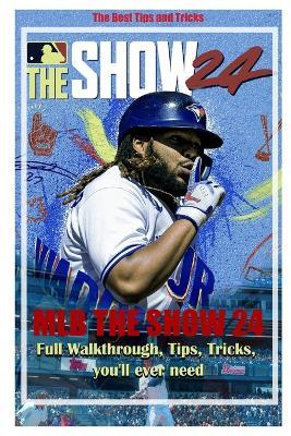 MLB The Show 24: Full Walkthrough, Tips, Tricks, you'll ever need - Becky D Schreiber - cover