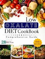 Low Oxalate Diet Cookbook: Unlock Food Freedom with the 150+ Ultimate Low-Oxalate recipes, Comprehensive guide, 28-Day Meal Plan and Health Savior!